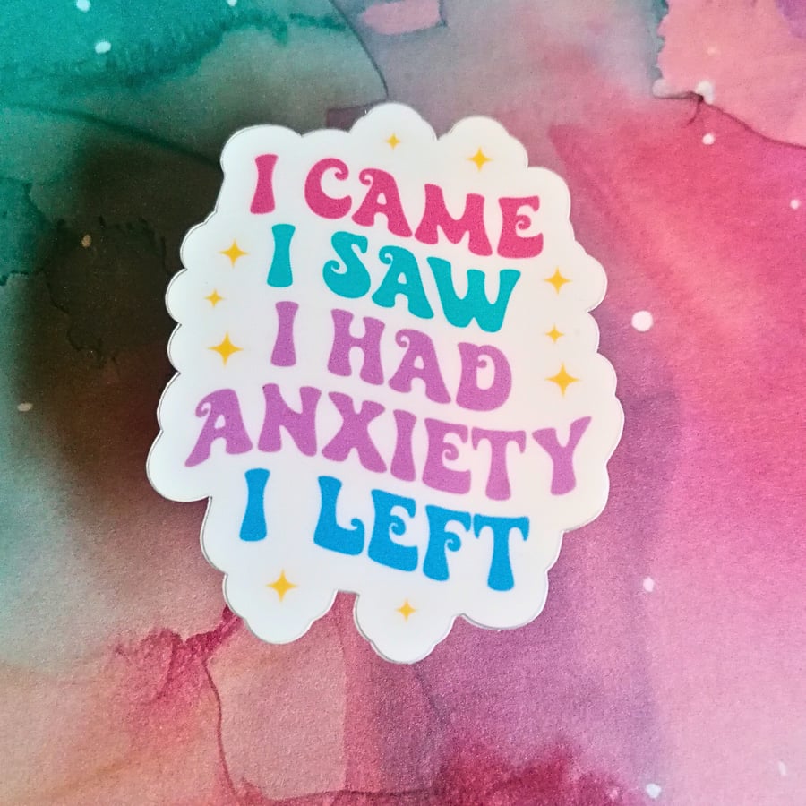 I had anxiety Vinyl Sticker