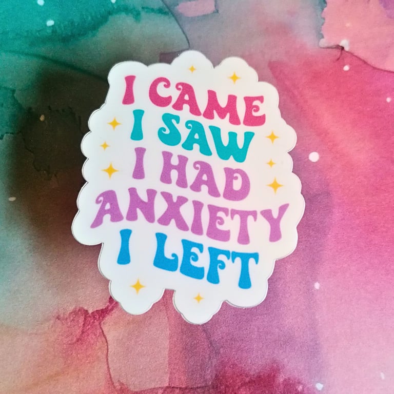 I had anxiety Vinyl Sticker