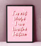 I'm Not Weird I Am Limited Edition Art Print, Fun Quote Prints. - Image 4