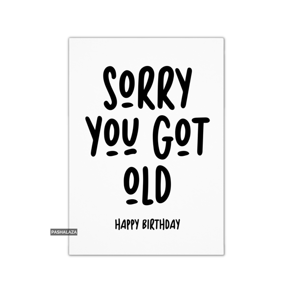 Funny Birthday Card - Novelty Banter Greeting Card - Got Old