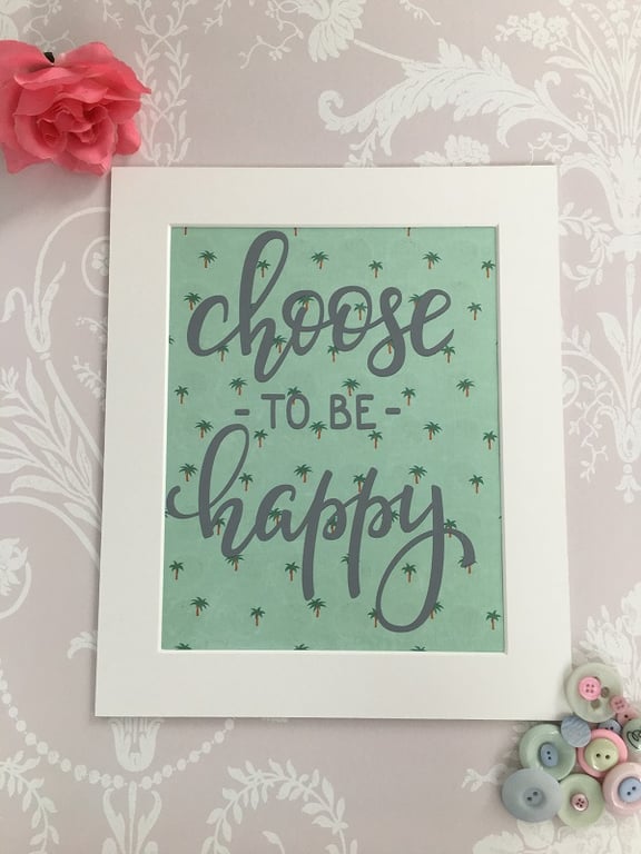 "Choose To Be Happy" Handprinted Inspirational Quote 25x30cm (10"x12")