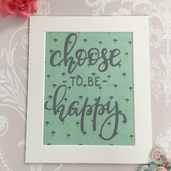 "Choose To Be Happy" Handprinted Inspirational Quote 25x30cm (10"x12")