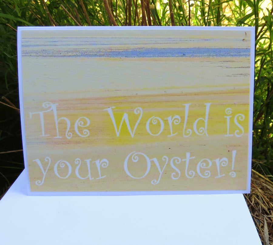 A greetings card featuring an original photograph.  The World is your Oyster.