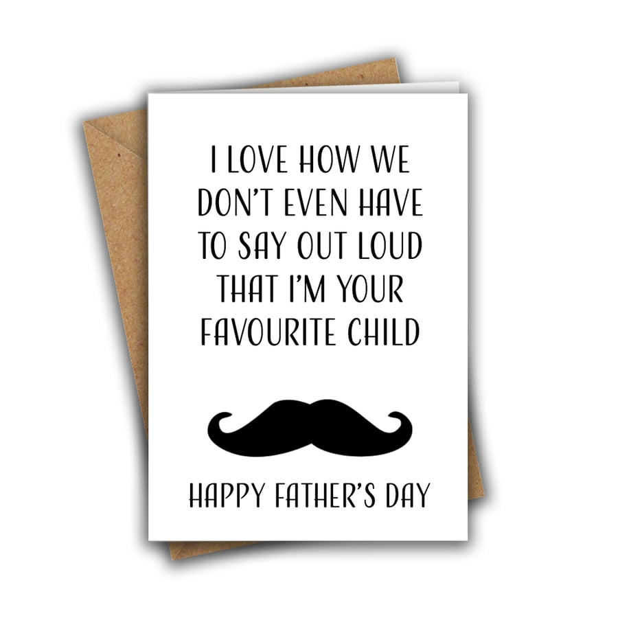 I Love How We Don't Even Have to Say I'm Your Favourite Child Funny A5 Dad Card