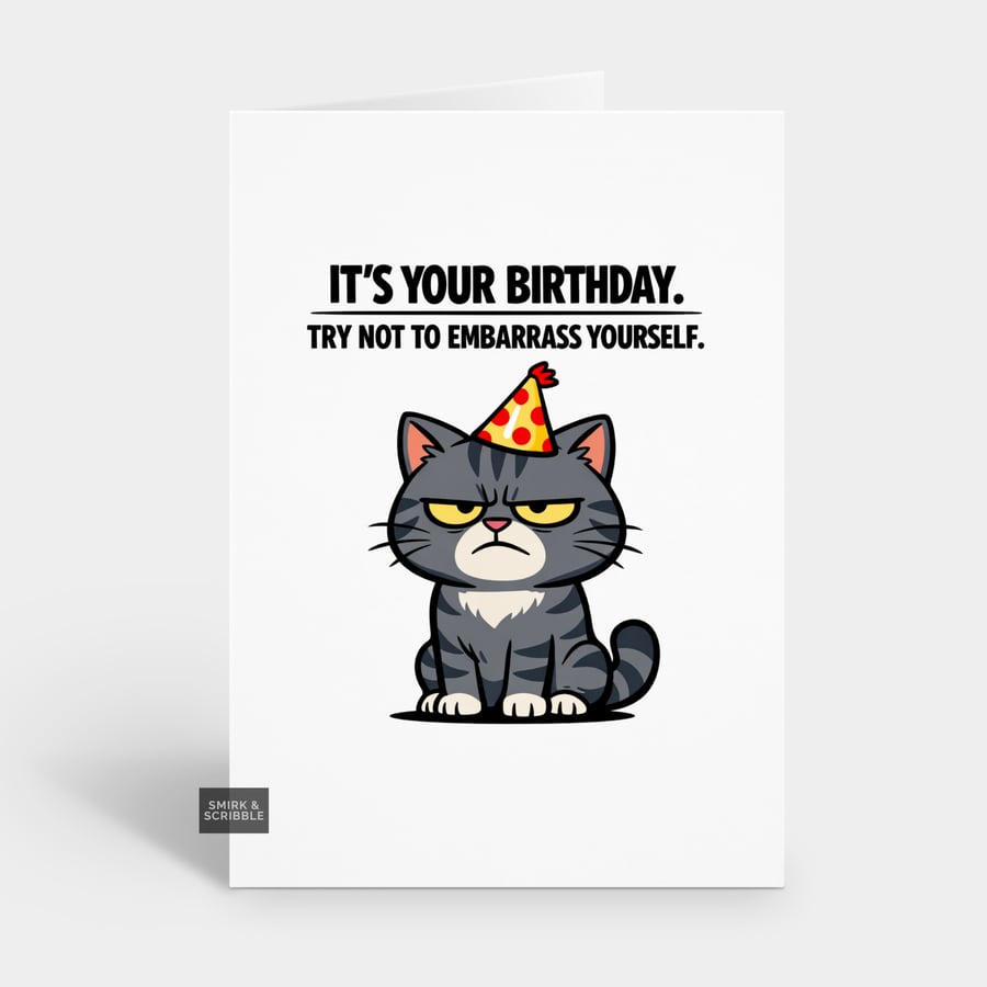 Funny Grumpy Birthday Card For Him Or Her - Embarrass Yourself Cat
