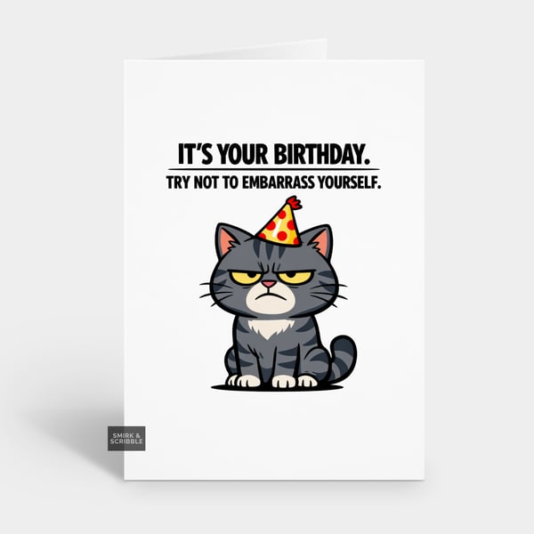 Funny Grumpy Birthday Card For Him Or Her - Embarrass Yourself Cat
