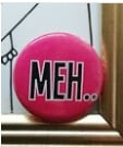 Meh - Pink 25mm Button Badge - Free Postage!