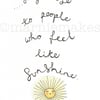 Stay Close To People Who Feel Like Sunshine - A5 Giclee Print