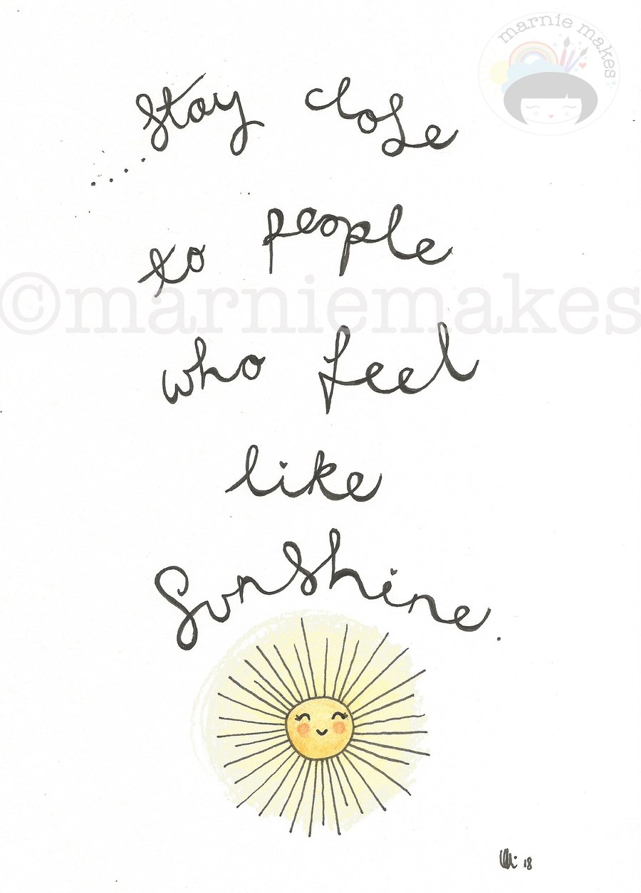 Stay Close To People Who Feel Like Sunshine - A5 Giclee Print