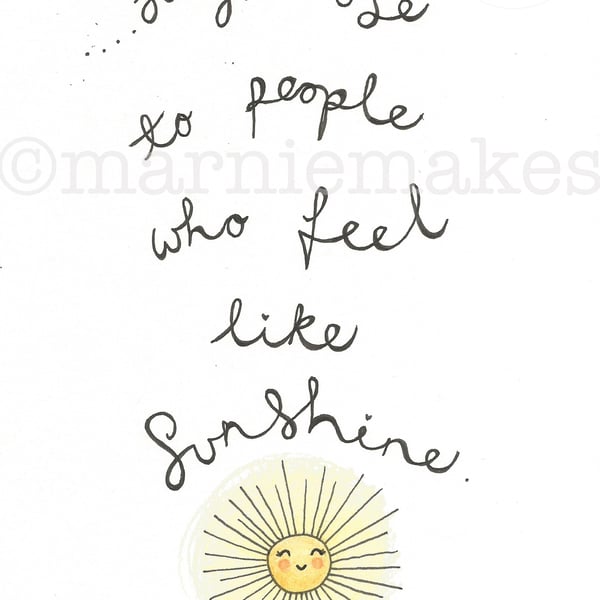 Stay Close To People Who Feel Like Sunshine - A5 Giclee Print