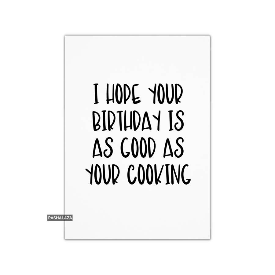 Funny Birthday Card - Novelty Banter Greeting Card - Good As Your Cooking