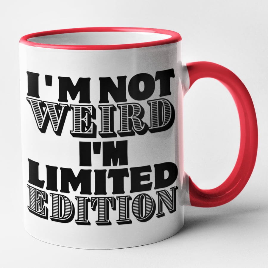 I'm Not Weird, I'm Limited Edition - Funny Novelty Mug 