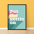Put The Kettle On Print - Colourful Kitchen Wall Art