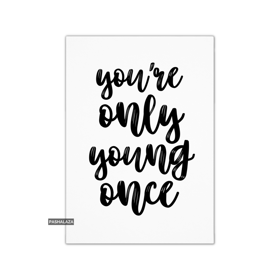 Funny Birthday Card - Novelty Banter Greeting Card - Young Once