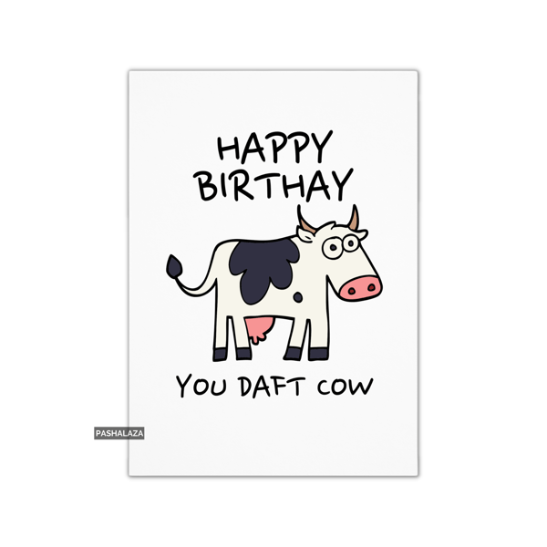 Funny Birthday Card - Novelty Banter Greeting Card - Cow