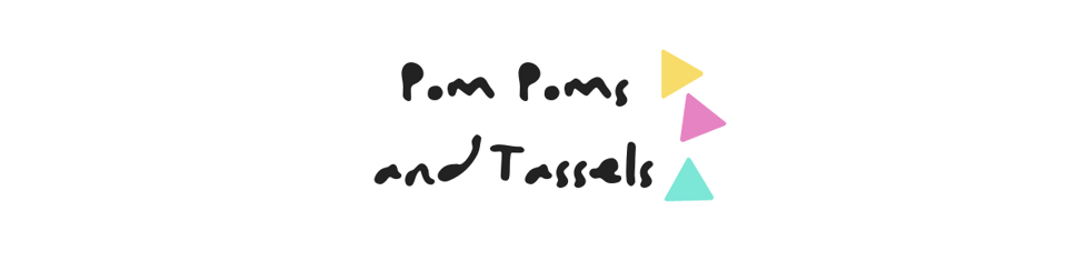 Pom Poms and Tassels