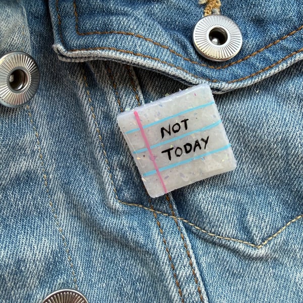 Not Today- Polymer Clay Sparkly Pin Badge