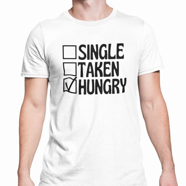 Single Taken Hungry T Shirt Funny Foodie Greedy Novelty Gift Joke Present
