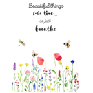 Beautiful Things Take Time Quote with Wildflowers and Bees Print
