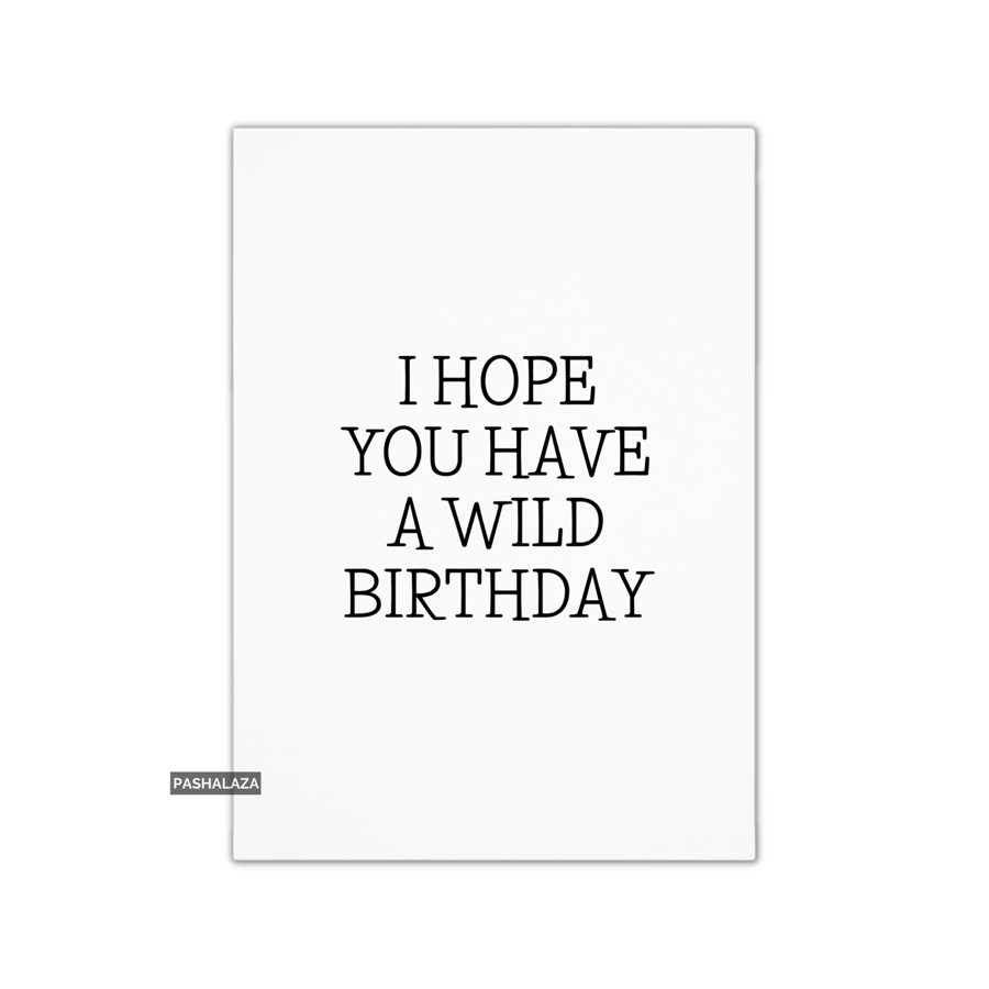 Funny Birthday Card - Novelty Banter Greeting Card - Wild