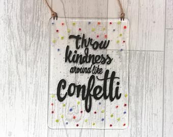 Fused Glass Kindness Wall Hanging Quote - Throw Kindness around like Confetti