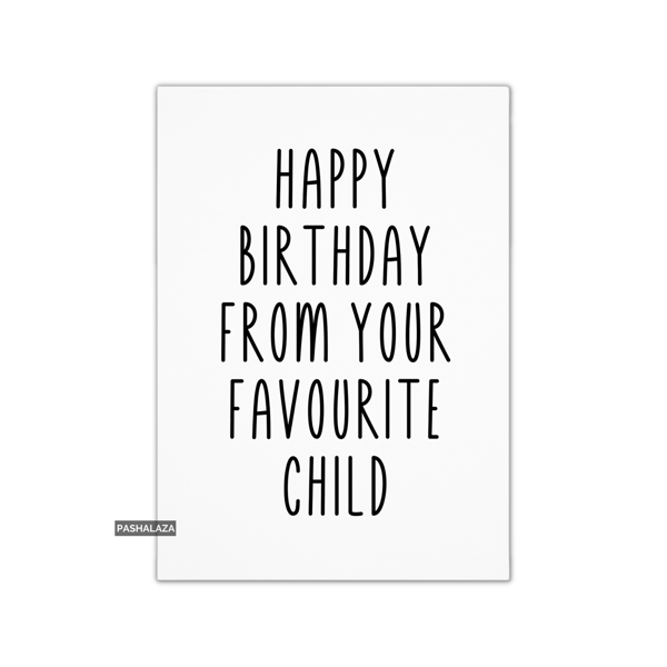 Funny Birthday Card - Novelty Banter Greeting Card - From Favourite Child