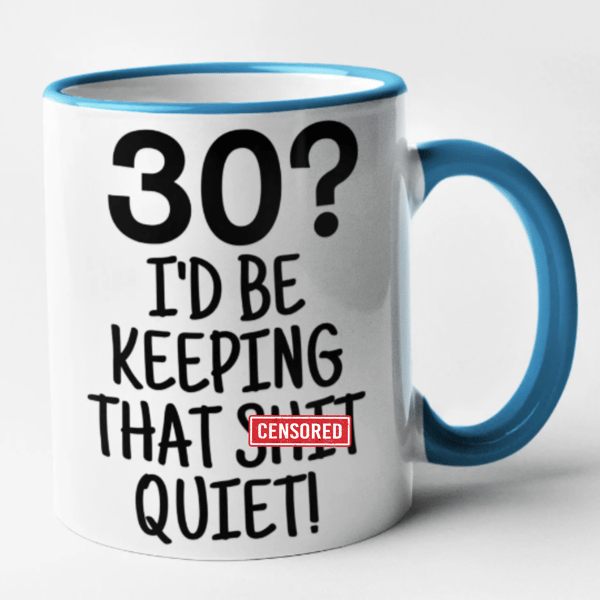 30? I'd Be Keeping That Sht Quiet Mug 30th Birthday Rude Present Funny Novelty 