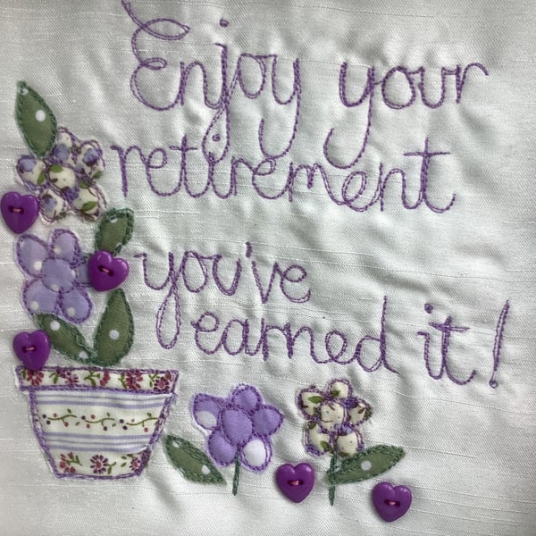 Enjoy your retirement,you have earned it  !Machine embroidered picture.