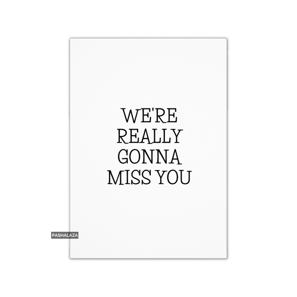 Funny Leaving Card - Novelty Banter Greeting Card - Miss You