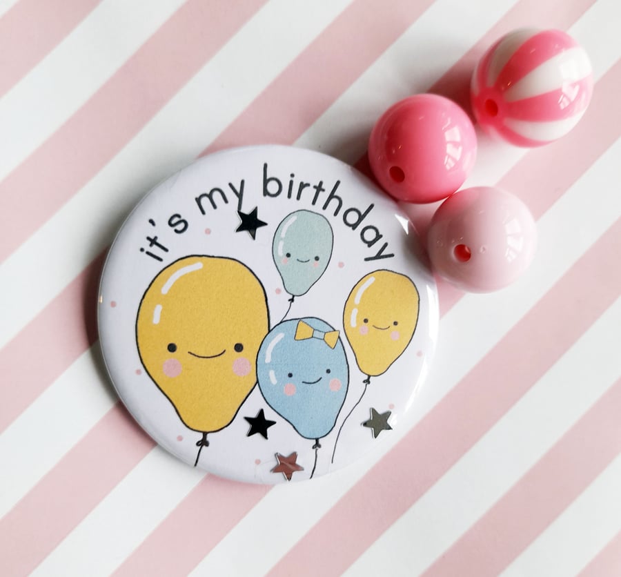 it's my birthday - 58mm birthday badge - handmade badge