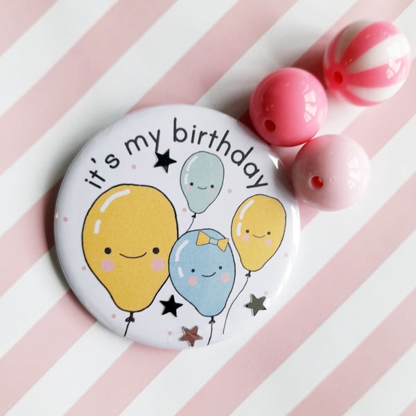 it's my birthday - 58mm birthday badge - handmade badge
