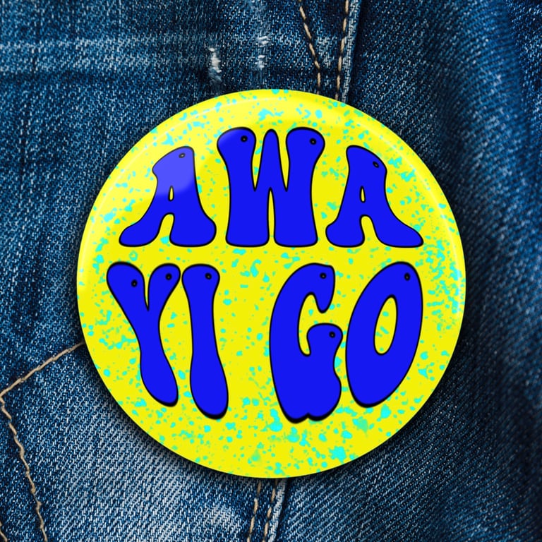 Awa’ yi go! Doric Badge . Magnet . Pocket Mirror . Magnetic Bottle Opener