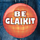 Be Glaikit Badge . Magnet . Pocket Mirror . Magnetic Bottle Opener