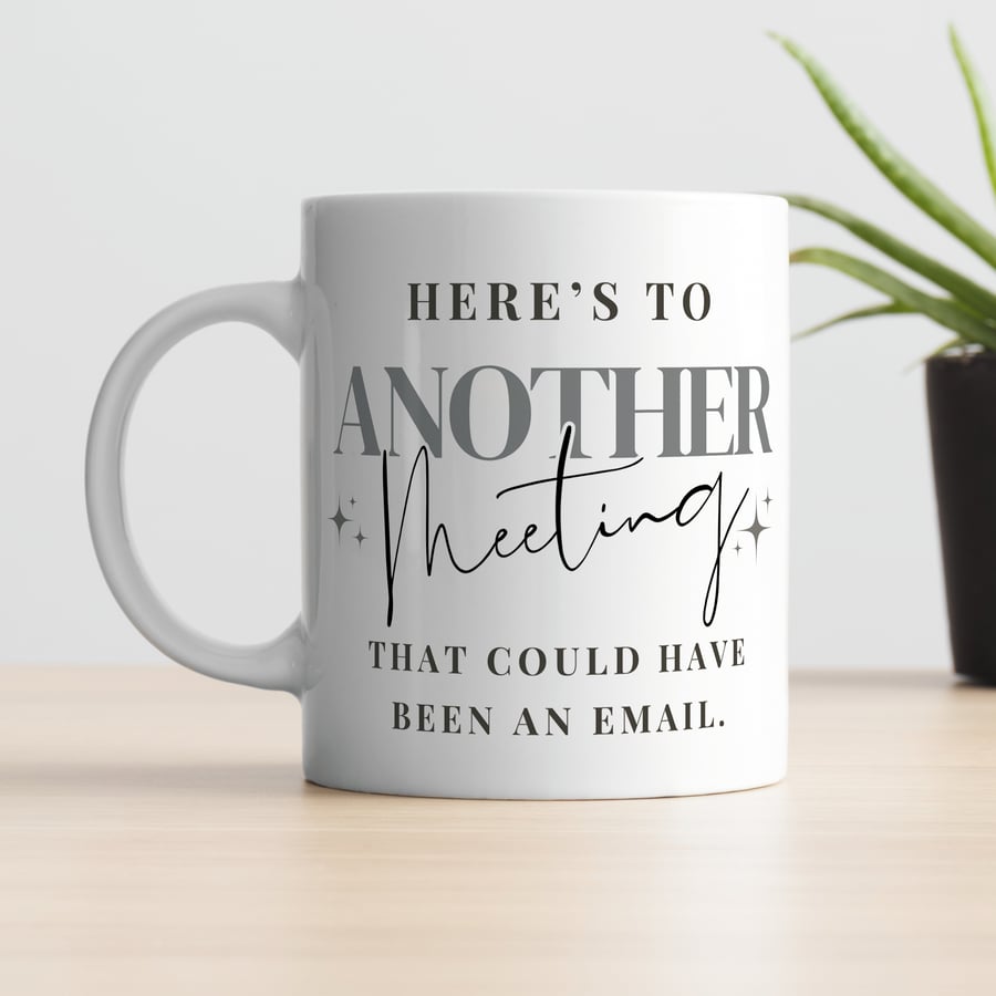Another Meeting That Could Have Been An Email - Funny Joke Work Mug, Small Gift 