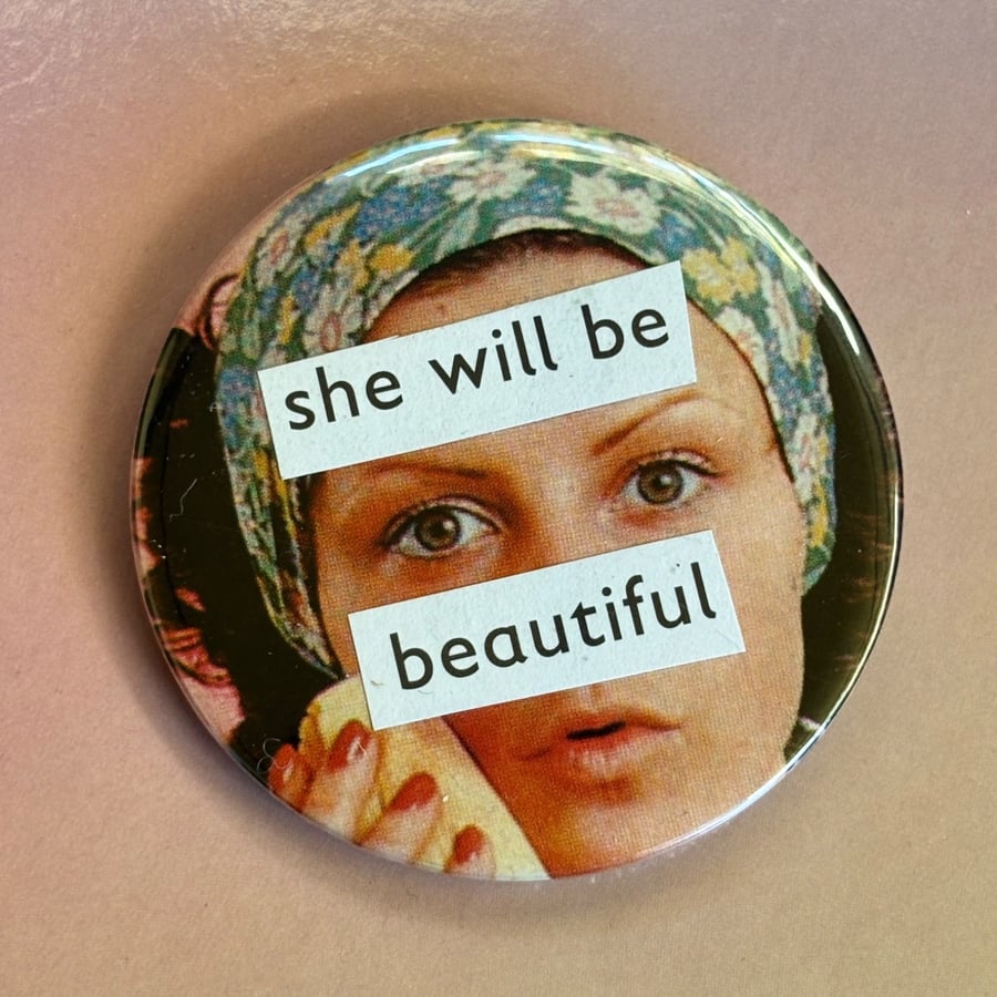 Collage pin badge - she will be beautiful