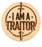 I Am a Traitor Wooden Coaster – Funny Laser Engraved Gift – 10cm Round Handmade  - Image 3