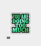 Funny Cheeky Novelty Sticker For Adults - Doing Too Much