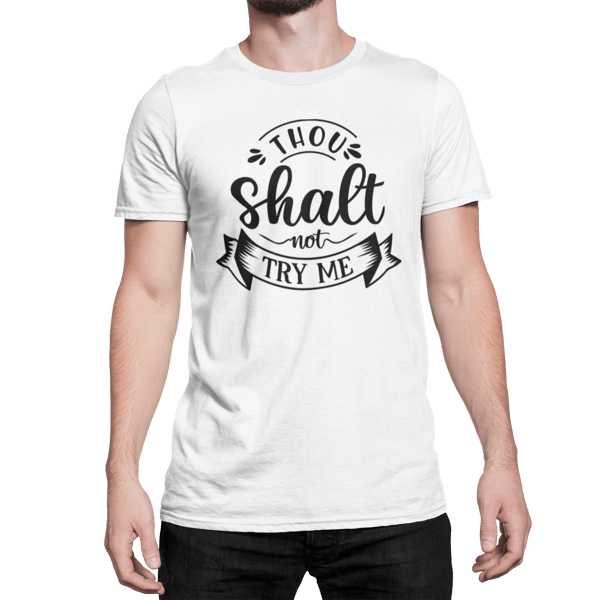 Tho Shalt Not Try Me - Funny Sarcastic T Shirt