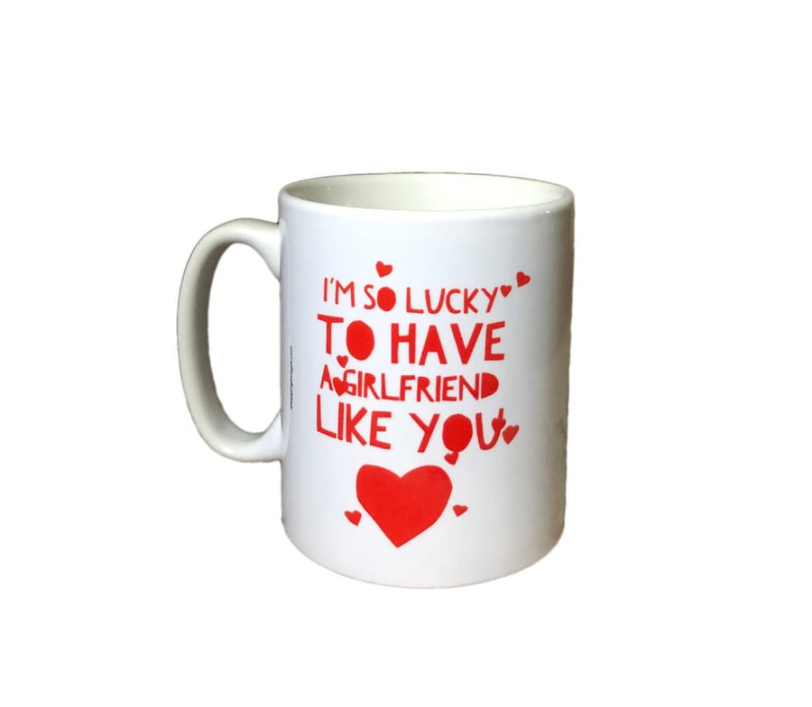 "I'm so lucky to have a girlfriend like you" Mug. Mugs for Girlfriends
