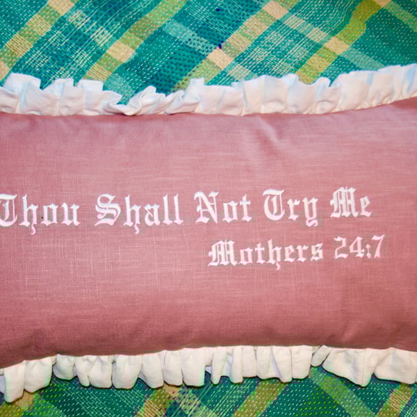 Thou Shall Not Try Me. . . Embroidered Cushion