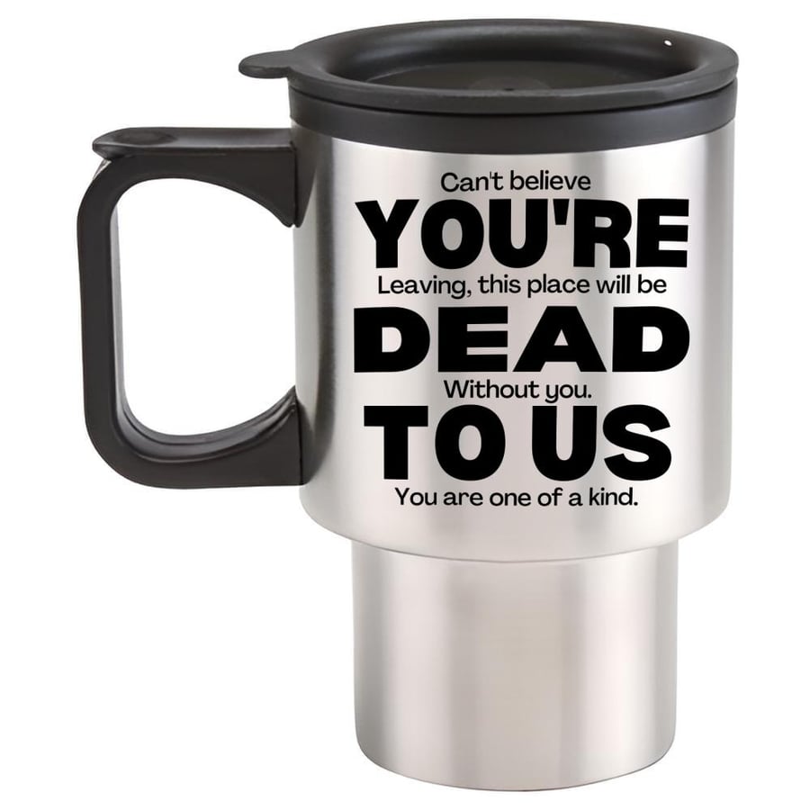 You're Dead To Us Travel Mug - Funny Leaving gift travel mug
