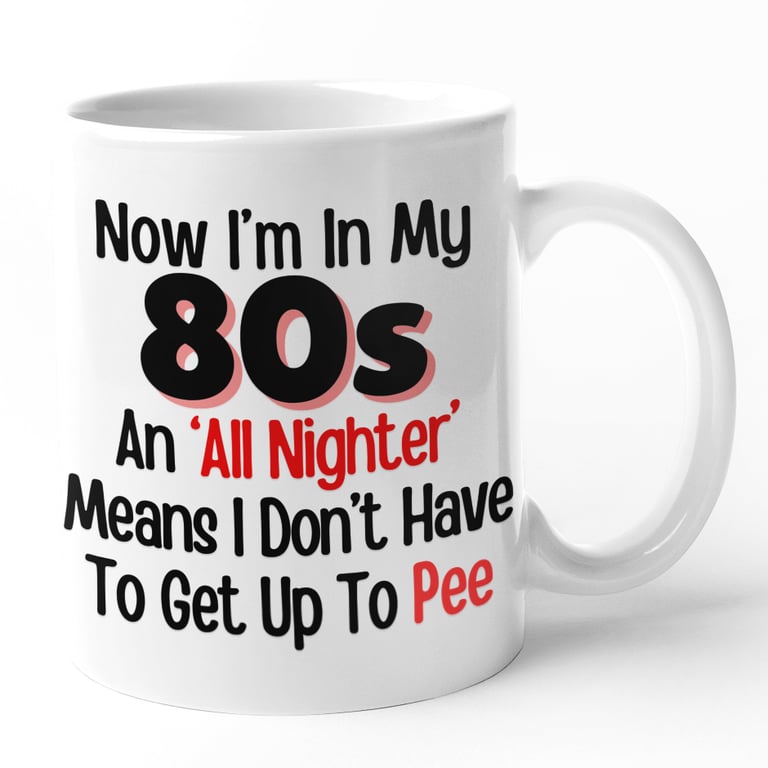 Funny 80's Birthday Mug Now Im In My 80's An All Nighter Means i Dont Have