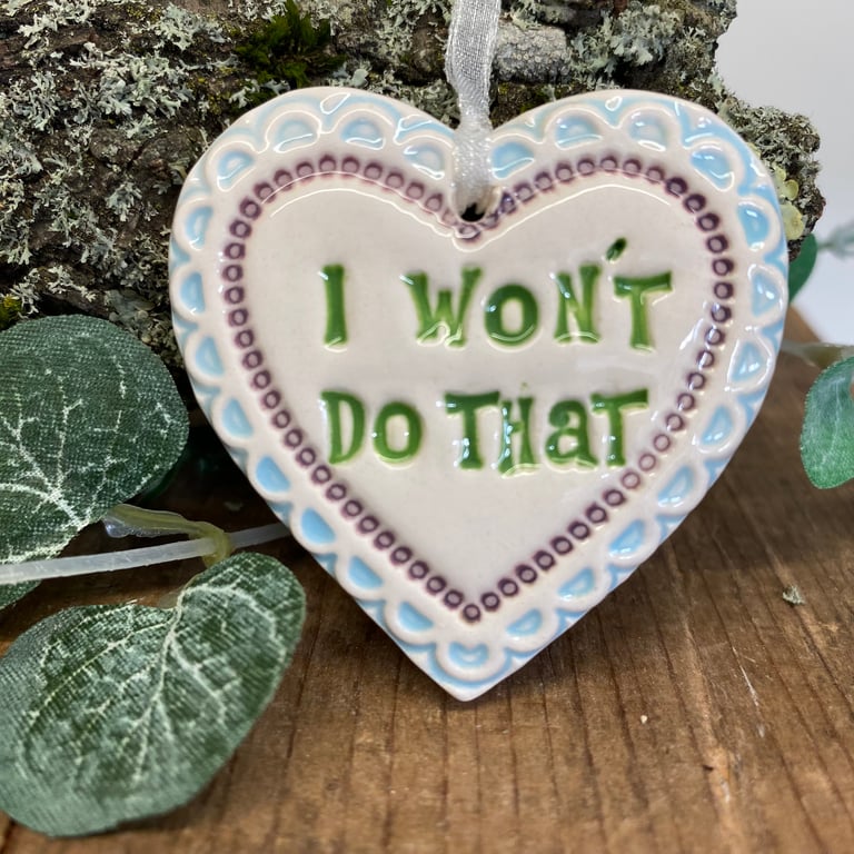 Small Ceramic heart decoration I Won’t Do That