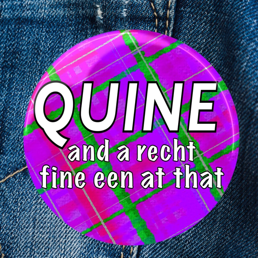 Quine Scottish Doric Badge . Magnet . Pocket Mirror . Magnetic Bottle Opener