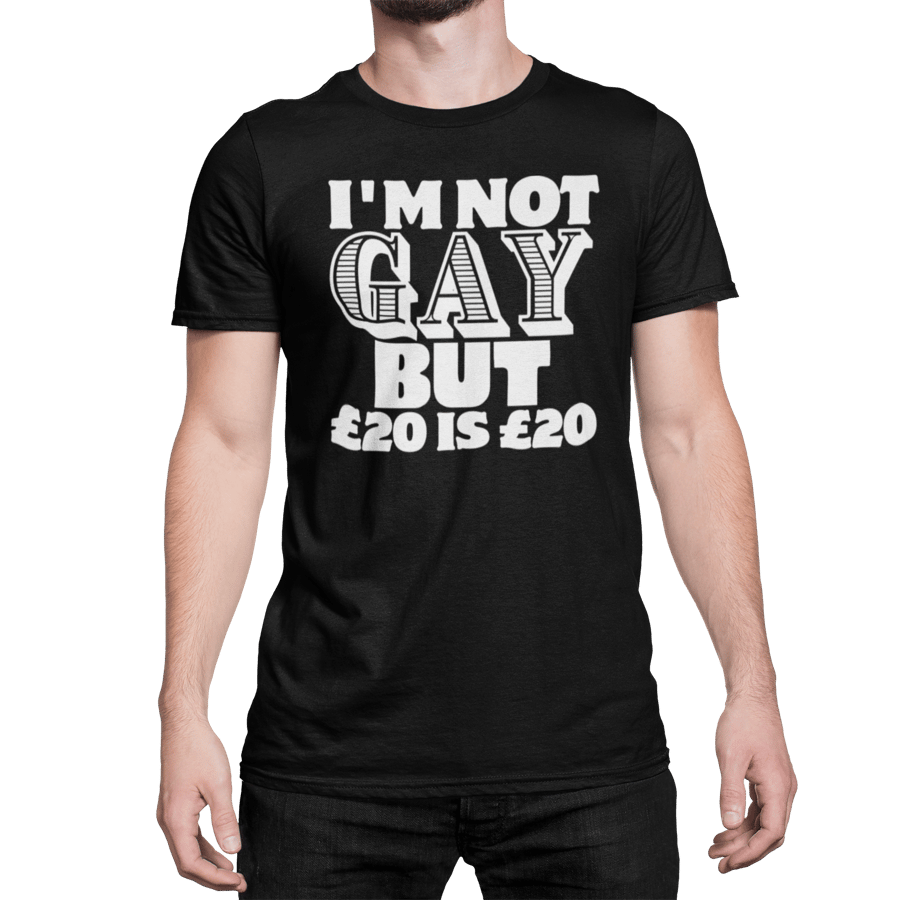 I'm Not Gay but 20 Pound is 20 pound Novelty Funny Gay T  Shirt