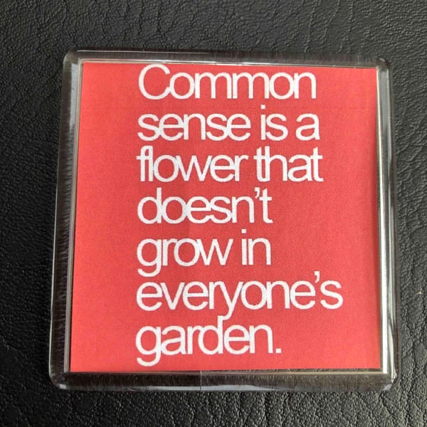 Common Sense - the flower that eludes some gardens decorative fridge magnet