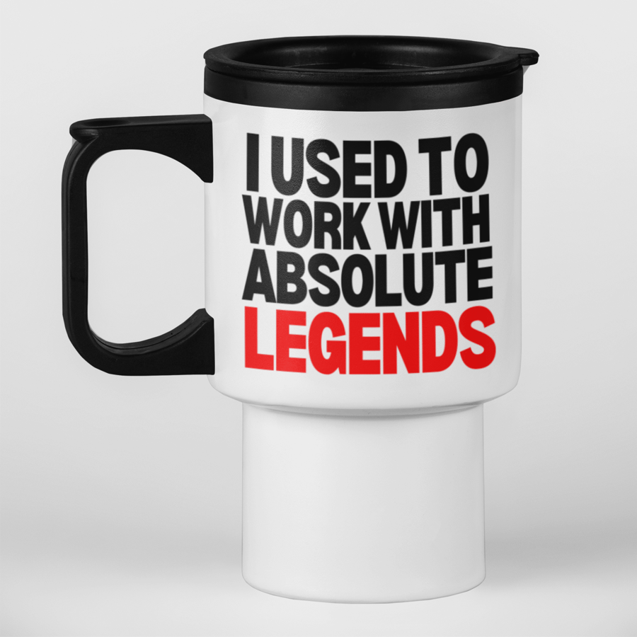 I Used To Work With Absolute Legends Travel Mug - Funny Leaving gift travel mug