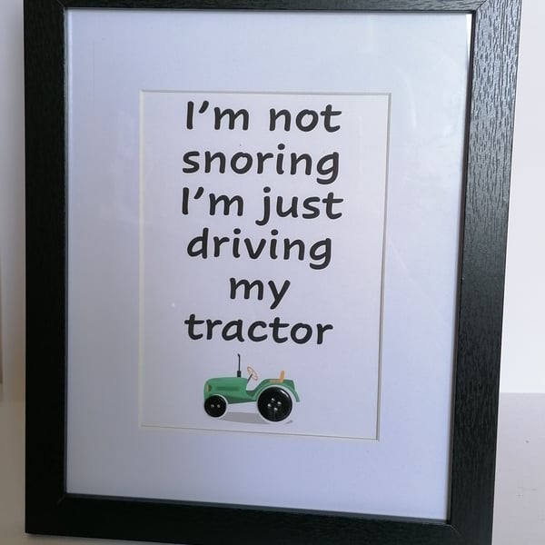 10 x 8 Framed button picture I'm not snoring I'm just driving my tractor 