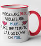 Roses Are Red Violets Are Blue-Like The Titanic - Rude funny Valentines Poem Mug - Image 1