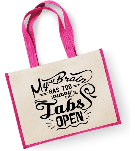 My Brain Has Too Many Tabs Open  -   Large Jute Shopper Bag 